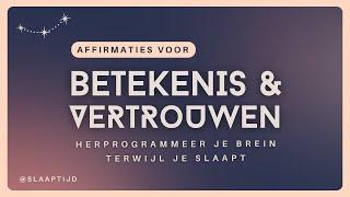 Positieve affirmaties voor meer betekenis en vertrouwen | Herprogrammeer je brein terwijl je slaapt