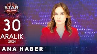 Star Ana Haber | 30 Aralık 2024 Pazartesi