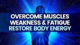 Overcome Muscles Weakness and Fatigue | Restore Body Energy | Improve Sleep Boost Memory & Cognition