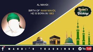 AL MAHDI : BIRTH OF IMAM MAHDI, HE WAS BORN IN 1983.