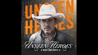 Unseen Heroes -- Mav Melodic