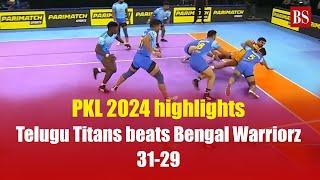 PKL 2024 highlights | Telugu Titans beat Bengal Warriorz 31-29