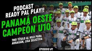 ¡PANAMÁ OESTE CAMPEÓN U10!  ¡Lo que no vistes en la final! - Podcast Ready Pal Play