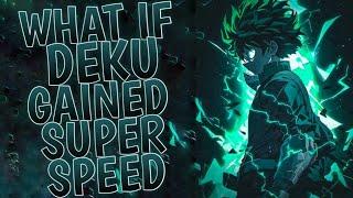 What If Deku Gained Super Speed | Part 1