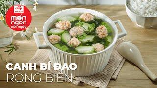 Đơn giản mà không thể bỏ qua CANH BÍ ĐAO RONG BIỂN ngon bất ngờ | MÓN NGON MỖI NGÀY