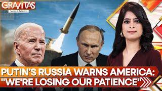 Putin's Revived Russian Superpower Warns America: Our Patience Is Running Out | GRAVITAS | WION