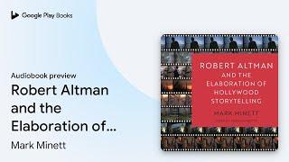 Robert Altman and the Elaboration of Hollywood… by Mark Minett · Audiobook preview