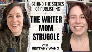 How do writer moms do it all AND write? | Behind the Scenes of Publishing #1 (ft. Brittany Wang)
