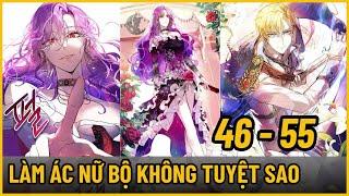 LÀM ÁC NỮ BỘ KHÔNG TUYỆT SAO | CHAP 46 - 55 | REVIEW TRUYỆN TRANH