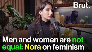 Men and women are not equal: Nora on feminism