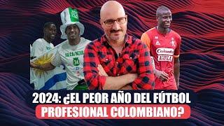 2024: ¿el peor año del fútbol profesional colombiano?