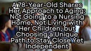 Living Alone at 78: One Woman’s Secret to Happy Aging Near Family!