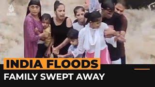 Video shows tragic moment an Indian family is swept away by floodwaters | Al Jazeera Newsfeed