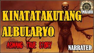 KINATATAKUTANG ALBULARYO | Kwentong Aswang | True Story