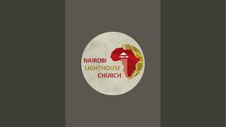 Nairobi Lighthouse Church is live