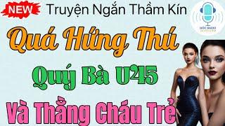 Nghe Kể Chuyện Thầm Kín Đêm Khuya - QUÝ BÀ U45 VÀ THẰNG CHÁU || Truyện Thầm Kín hay