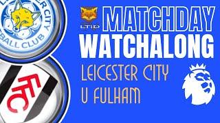 Leicester City 0-2 Fulham | 24/25 Premier League Matchday Watchalong