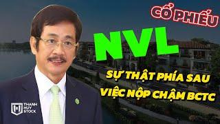 Cổ phiếu NVL: Sự thật phía sau việc nộp chậm BCTC @t_huystock