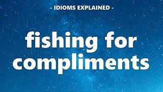 Useful Idioms 24: Fishing for compliments