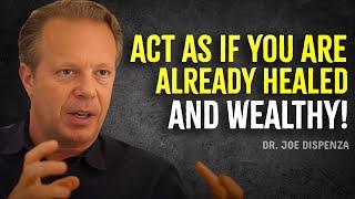 Act As If You Are Already Healed and Wealthy - Joe Dispenza Motivation