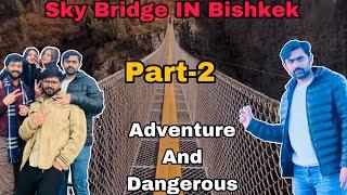 Sky Bridge | Bishkek Kyrgyzstan | Part _2 vlog| Trip with Friends |