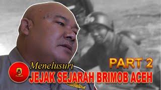 Menelusuri Jejak Sejarah Brimob Aceh (Part 2)