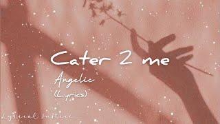 Angelic - Cater 2 me (Lyrics)