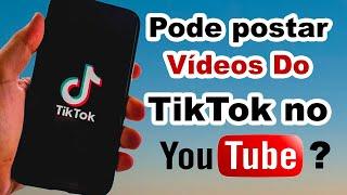 Pode postar vídeos do tikTok no youtube? Pode monetizar videos do tik tok no youtube?