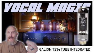 The Galion TS34 Tube Integrated Experience! Don't Spend more until you SEE THIS ONE!