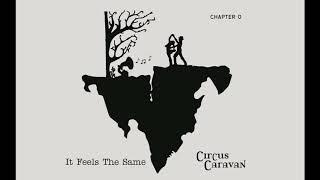 Circus Caravan - It Feels The Same (Audio)