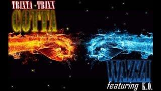 GOTTA WAZZI  - TRIXTA TRIXX ft K.O.