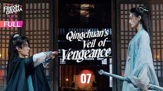 【Multi-sub】Qingchuan's Veil of Vengeance EP07 | Guo Xiao Ting, Zhou Li Jie | 青川入梦 | Fresh Drama