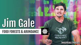 Jim Gale | Food Forest Abundance: Solutions, Visualizing Success, & The 12 Permaculture Principles