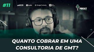 QUANTO COBRAR EM UMA CONSULTORIA DE GMT? | PODCAST ELÉTRICA É O PODER #11