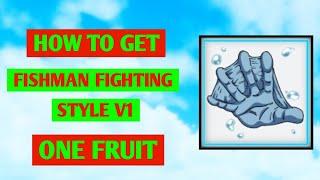 How To Get Fishman Fighting Style V1 In One Fruit | Complete Guide