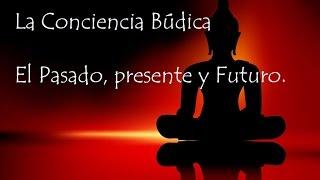 La Conciencia Búdica - Pasado Presente y Futuro