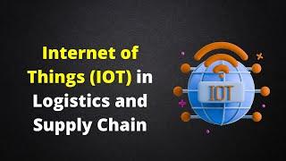 Internet Of Things (IOT) in Logistics and Supply Chain/  Daily Logistics