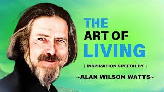 The Art of Living | In The Context of Alan Watts His Speeches And Philosophy #artofliving #alanwatts