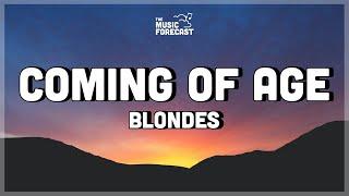 Blondes - Coming of Age (Lyrics) | here something really could happen