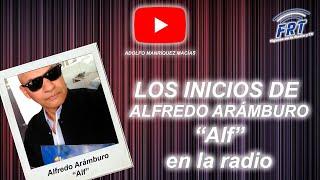 LOS INICIOS EN LA RADIO DE ALFREDO ARÁMBURO CANO - LOCUTOR PROFESIONAL.