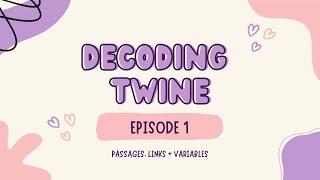 Decoding Twine Episode One | Passages, Links & Variables