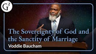 The Sovereignty of God and the Sanctity of Marriage | Voddie Baucham