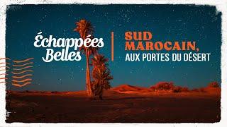 Le sud marocain - Échappées belles