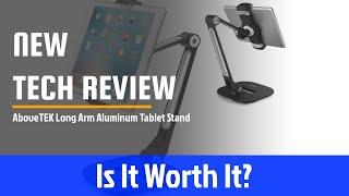 Abovetek Long Arm Aluminum Tablet Stand Review - Is It Worth It?