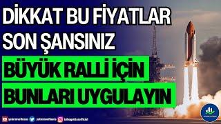 DİKKAT BU FİYATLAR SON ŞANSINIZ | BÜYÜK RALLİ İÇİN BUNLARI UYGULAYIN