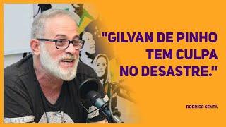 RODRIGO GENTA - "GILVAN DE PINHO tem culpa no desastre."