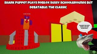 SB Movie: Shark Puppet plays Roblox Sussy Schoolgrounds but Debatable: The Classic!