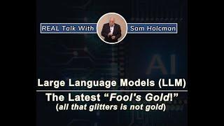 Large Language Models (LLM) The Latest "Fool's Gold!" (all that glitters is not gold)