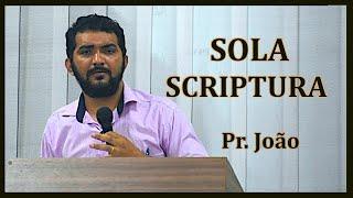 SOLA SCRIPTURA (Somente as escrituras) - Pr. João