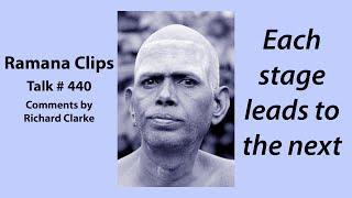 Each stage leads to the next - Ramana Clips Talk # 440
